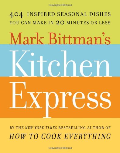 Mark Bittman's Kitchen Express: 404 inspired seasonal dishes you can make in 20 minutes or less von Simon & Schuster